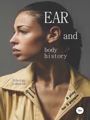 cover image of A play for 3 people. EAR and body history. Drama. Comedy